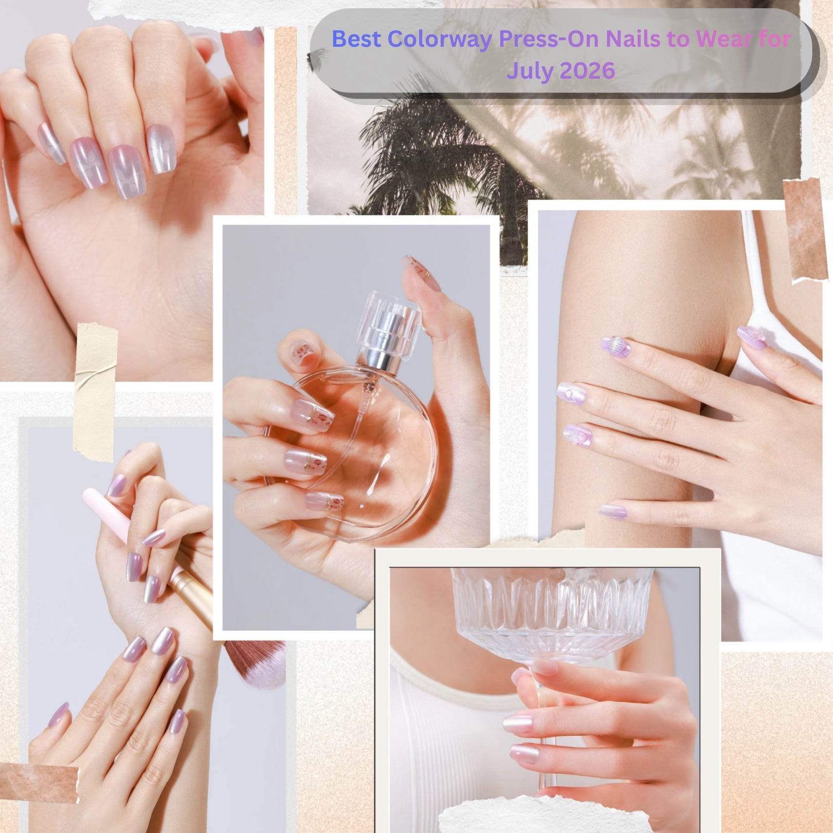 Collage of pearly lavender pink chrome press-on nails on hands holding beauty products, featuring the title “Best Colorway Press-On Nails to Wear for July 2026.