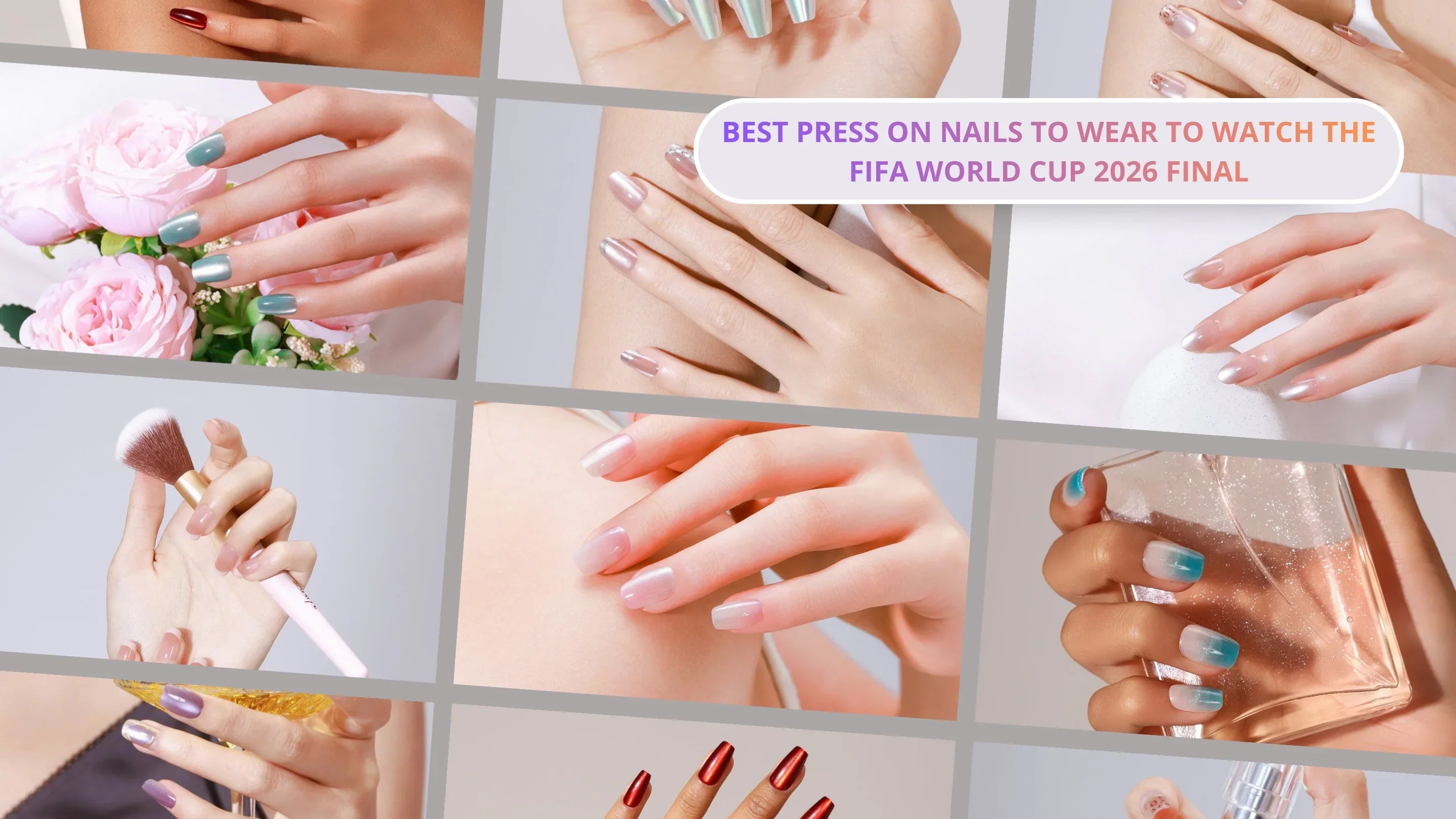 Collage of manicured hands wearing glossy press-on nails with the title “Best Press On Nails to Wear to Watch the FIFA World Cup 2026 Final.