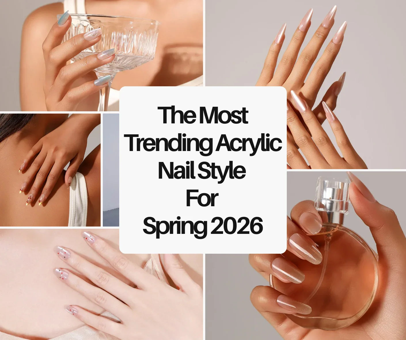 Collage of spring acrylic nail styles featuring glossy nude, pearl, pastel blue, and floral press on nails with the text “The Most Trending Acrylic Nail Style For Spring 2026” in the center.