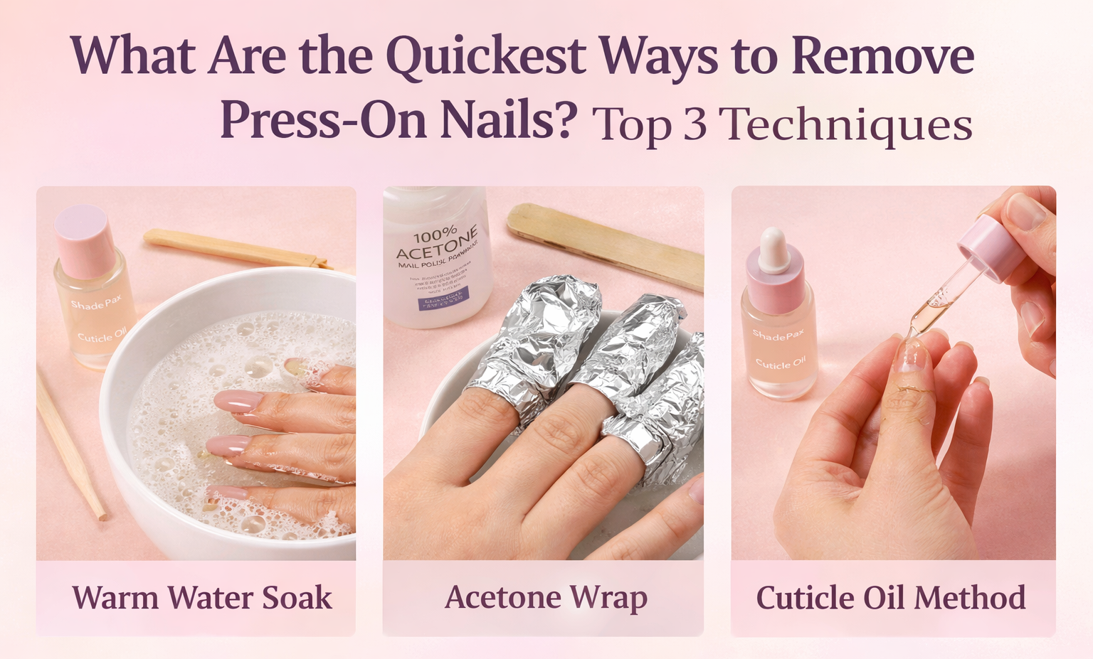 Press on nail removal guide showing warm water soak acetone wrap and cuticle oil methods